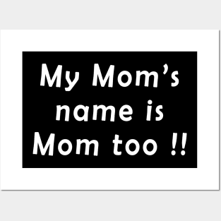 My mom's name is mom too Posters and Art